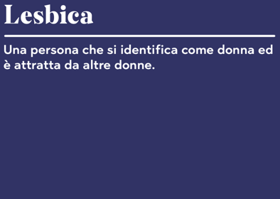 Lesbica Una persona che si identifica come donna ed è attratta da altre donne.